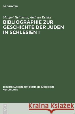 Bibliographie zur Geschichte der Juden in Schlesien I : Ein Gemeinschaftsprojekt des Salomon-Ludwig-Steinheim-Instituts und der Historischen Kommission zu Berlin Heitmann, Margret; Reinke, Andreas 9783598112300 K G Saur