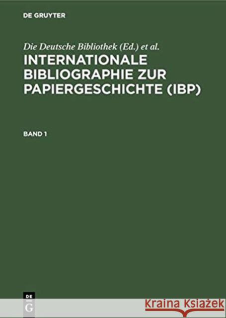 Internationale Bibliographie zur Papiergeschichte (IBP) : Berichtszeit: bis einschließlich Erscheinungsjahr 1996  9783598112591 K G Saur