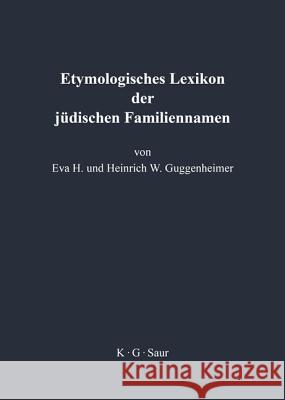 Etymologisches Lexikon Der Judischen Familiennamen Eva Guggenheimer, Heinrich Guggenheimer 9783598112607 de Gruyter