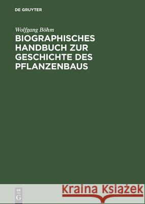 Biographisches Handbuch zur Geschichte des Pflanzenbaus Wolfgang B 9783598113246