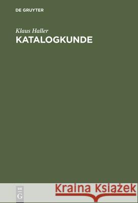 Katalogkunde: Eine Einführung in Die Formal- Und Sacherschließung Klaus Haller 9783598113642