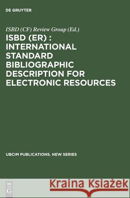 Isbd (Er): International Standard Bibliographic Description for Electronic Resources: Revised from the Isbd (Cf) International Standard Bibliographic Isbd (Cf) Review Group 9783598113697 K. G. Saur