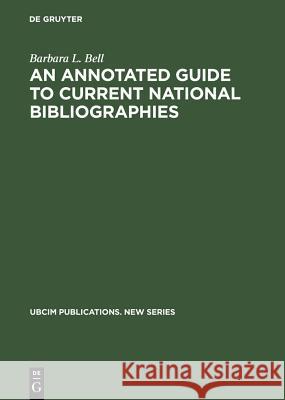 An Annotated Guide to Current National Bibliographies Barbara L. Bell   9783598113765