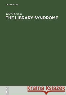 The Library Syndrome V. P. Leonov Valerii Leonov 9783598114076