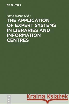 The Application of Expert Systems in Libraries and Information Centres Anne Morris 9783598114977