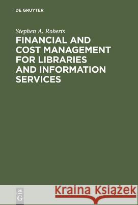 Financial and Cost Management for Libraries and Information Services Stephen A. Roberts 9783598115141