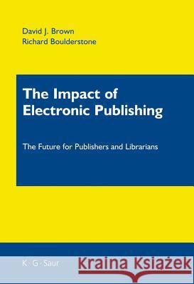 The Impact of Electronic Publishing Brown, David J. 9783598115158 K. G. Saur