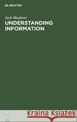 Understanding Information Jack Meadows K G Saur Books 9783598115448