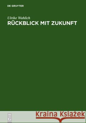 Rückblick mit Zukunft Wahlich, Ulrike 9783598115554 X_K. G. Saur