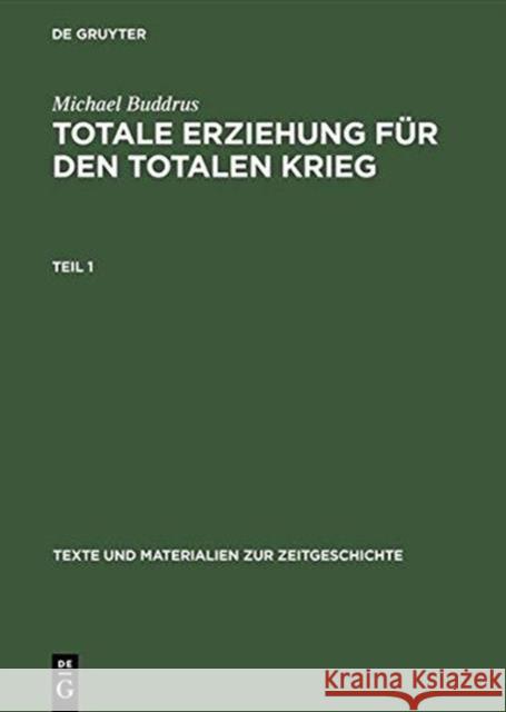 Totale Erziehung Für Den Totalen Krieg: Hitlerjugend Und Nationalsozialistische Jugendpolitik Buddrus, Michael 9783598116155 K G Saur