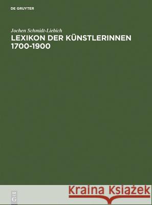 Lexikon der Künstlerinnen 1700-1900 : Deutschland, Österreich, Schweiz Jochen Schmidt-Liebich 9783598116940