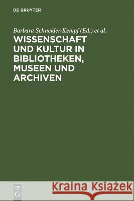 Wissenschaft Und Kultur in Bibliotheken, Museen Und Archiven: Klaus-Dieter Lehmann Zum 65. Geburtstag Schneider-Kempf, Barbara 9783598117299 de Gruyter Saur