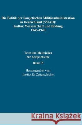 Die Politik Der Sowjetischen Militäradministration in Deutschland (Smad): Kultur, Wissenschaft Und Bildung 1945-1949: Ziele, Methoden, Ergebnisse. Dok Tschubarjan, Alexandr O. 9783598117336 K. G. Saur