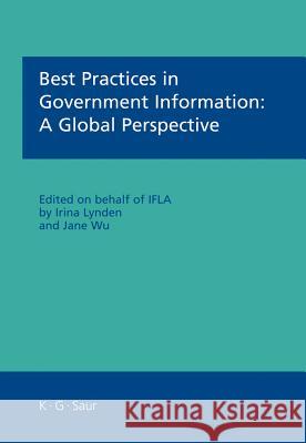 Best Practices in Government Information: A Global Perspective Lynden, Irina 9783598117695 K. G. Saur