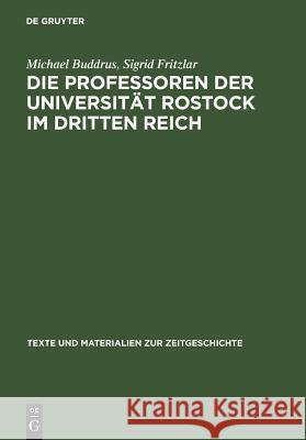 Die Professoren der Universität Rostock im Dritten Reich : Ein biographisches Lexikon Michael Buddrus 9783598117756 K.G. Saur Verlag