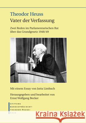 Theodor Heuss - Vater der Verfassung Ernst Wolfgang Becker, Stiftung-Bundespräsident-Theodor-Heuss-Haus 9783598117916 K.G. Saur Verlag