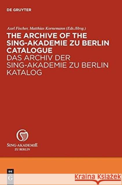 The Archive of the Sing-Akademie zu Berlin. Catalogue Matthias Kornemann Axel Fischer 9783598117985 K. G. Saur