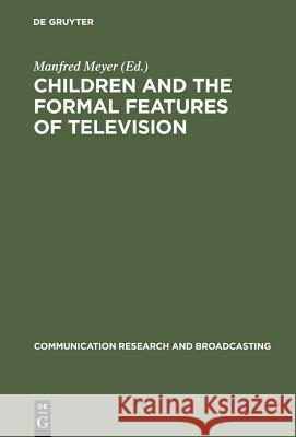 Children and the Formal Features of Television: Approaches and Findings of Experimental and Formative Research Manfred Meyer   9783598202056