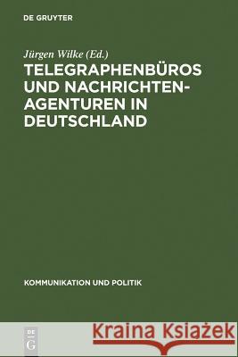 Telegraphenbüros und Nachrichtenagenturen in Deutschland Jürgen Wilke 9783598205545 Walter de Gruyter & Co