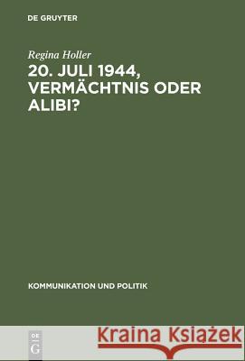 20. Juli 1944, Vermächtnis oder Alibi? Holler, Regina 9783598205569 X_K. G. Saur
