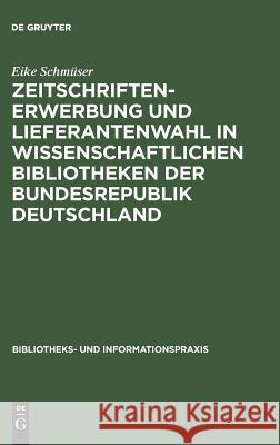 Zeitschriftenerwerbung und Lieferantenwahl in wissenschaftlichen Bibliotheken der Bundesrepublik Deutschland Eike Schmüser 9783598211287 Walter de Gruyter & Co