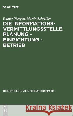 Die Informationsvermittlungsstelle. Planung - Einrichtung - Betrieb Rainer Pörzgen, Martin Schreiber 9783598211645 de Gruyter