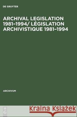 Archival Legislation 1981-1994/ Législation Archivistique 1981-1994: Albania - Kenya de Gruyter 9783598212406