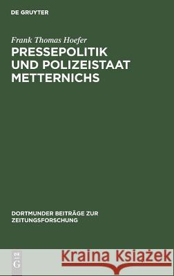 Pressepolitik und Polizeistaat Metternichs Frank Thomas Hoefer 9783598212932 Walter de Gruyter & Co