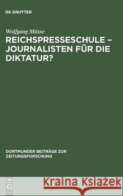 Reichspresseschule - Journalisten für die Diktatur? Wolfgang Müsse 9783598213168 Walter de Gruyter & Co