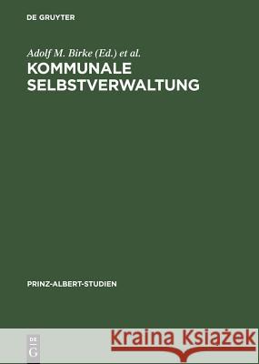 Kommunale Selbstverwaltung: Geschichte Und Gegenwart Im Deutsch-Britischen Vergleich Birke, Adolf M. 9783598214134