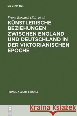 Künstlerische Beziehungen zwischen England und Deutschland in der viktorianischen Epoche / Art in Britain and Germany in the Age of Queen Victoria and Bosbach, Franz 9783598214158 K. G. Saur