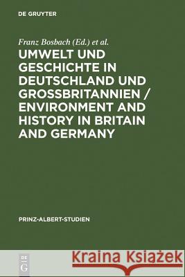 Umwelt und Geschichte in Deutschland und Großbritannien / Environment and History in Britain and Germany Bosbach, Franz 9783598214240 K. G. Saur