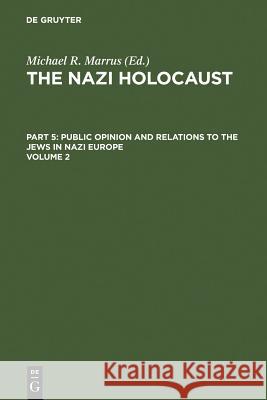The Nazi Holocaust. Part 5: Public Opinion and Relations to the Jews in Nazi Europe. Volume 2 Marrus, Michael Robert 9783598215582