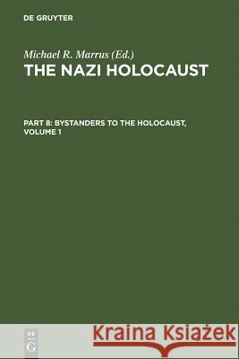 The Nazi Holocaust. Part 8: Bystanders to the Holocaust. Volume 1 Marrus, Michael Robert 9783598215629