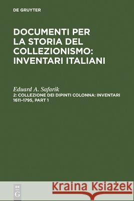 Collezione Dei Dipinti Colonna: Inventari 1611-1795 / The Colonna Collection of Paintings: Inventories 1611-1795 Safarik, Eduard A. 9783598216930 K G Saur