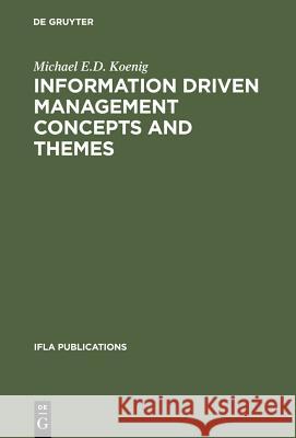 Information Driven Management Concepts and Themes Koenig, Michael E. D. 9783598218156 K. G. Saur