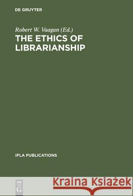 The Ethics of Librarianship Vaagan, Robert W. 9783598218316 K. G. Saur