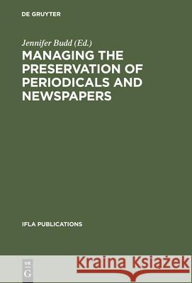 Managing the Preservation of Periodicals and Newspapers: Proceedings of the Ifla Symposium / Bibliothèque Nationale de France Paris, 21-24 August 2000 Budd, Jennifer 9783598218330 Walter de Gruyter