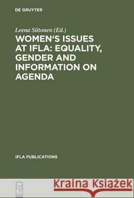 Women's Issues at Ifla: Equality, Gender and Information on Agenda: Papers from the Programs of the Round Table on Women's Issues at Ifla Annual Confe Siitonen, Leena 9783598218361 K G Saur Verlag