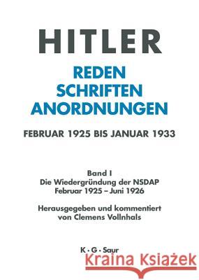 Hitler. Reden, Schriften, Anordnungen, Band I, Die Wiedergründung der NSDAP Februar 1925 - Juni 1926 Institut Für Zeitgeschichte 9783598219313