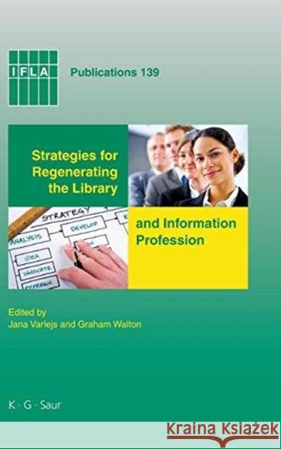 Strategies for Regenerating the Library and Information Profession Jana Varlejs, Graham Walton 9783598220449