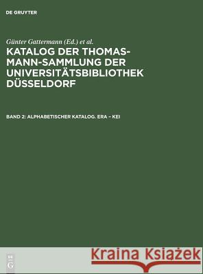 Katalog der Thomas-Mann-Sammlung der Universitätsbibliothek Düsseldorf, Band 2, Alphabetischer Katalog. Era - Kei Günter Gattermann, Elisabeth Niggemann 9783598222726
