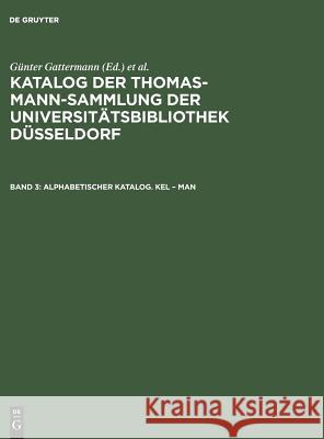 Katalog der Thomas-Mann-Sammlung der Universitätsbibliothek Düsseldorf, Band 3, Alphabetischer Katalog. Kel - Man Günter Gattermann, Elisabeth Niggemann 9783598222733