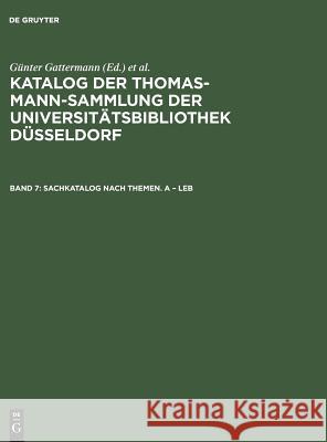 Katalog der Thomas-Mann-Sammlung der Universitätsbibliothek Düsseldorf, Band 7, Sachkatalog nach Themen. A - Leb Günter Gattermann, Elisabeth Niggemann 9783598222771