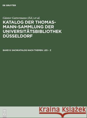 Katalog der Thomas-Mann-Sammlung der Universitätsbibliothek Düsseldorf, Band 8, Sachkatalog nach Themen. Les - Z Günter Gattermann, Elisabeth Niggemann 9783598222788