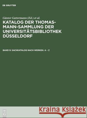 Katalog der Thomas-Mann-Sammlung der Universitätsbibliothek Düsseldorf, Band 9, Sachkatalog nach Werken. A - Z Günter Gattermann, Elisabeth Niggemann 9783598222795
