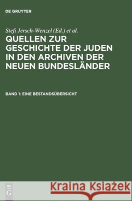 Quellen zur Geschichte der Juden in den Archiven der neuen Bundesländer, Band 1, Eine Bestandsübersicht Stefi Jersch-Wenzel, Reinhard Rürup 9783598224416