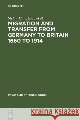 Migration and Transfer from Germany to Britain 1660 to 1914: Historical Relations and Comparisons Manz, Stefan 9783598230028