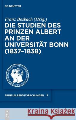 Die Studien des Prinzen Albert an der Universität Bonn (1837-1838) Franz Bosbach 9783598230042 de Gruyter