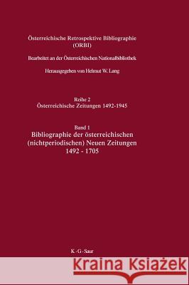 Österreichische Retrospektive Bibliographie, Band 1, Bibliographie der österreichischen (nichtperiodischen) Neuen Zeitungen 1492-1705 Helmut W Lang 9783598233838